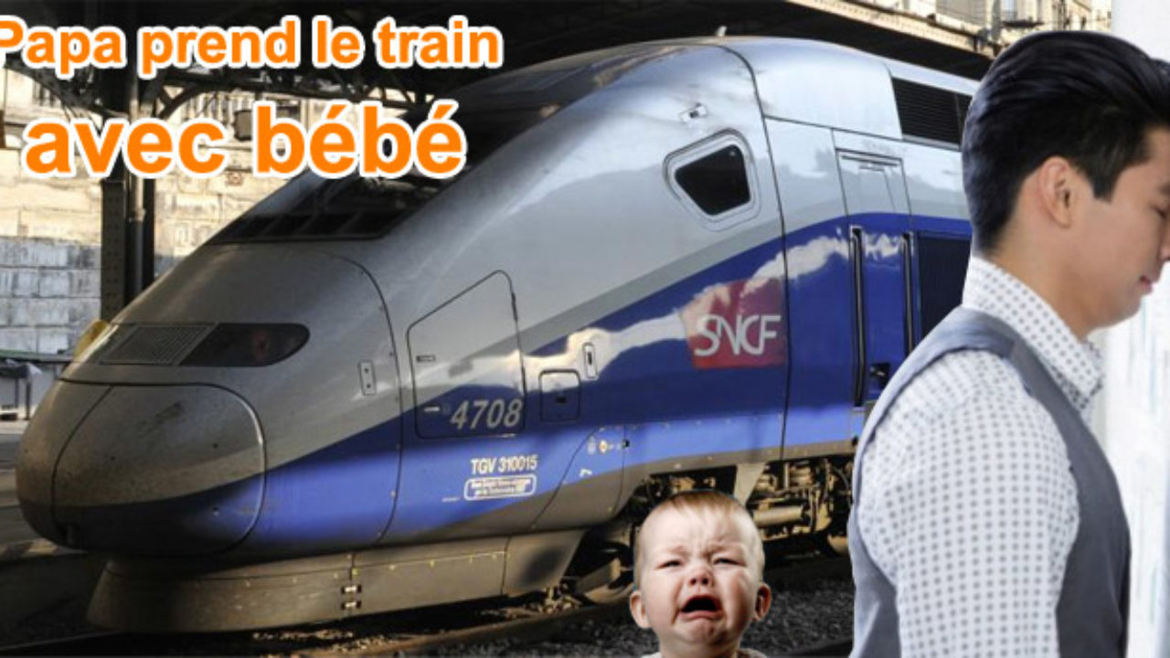 Prendre Le Train Avec Bebe Quand On Est Papa Prendre Le Train Avec Bebe Quand On Est Papa